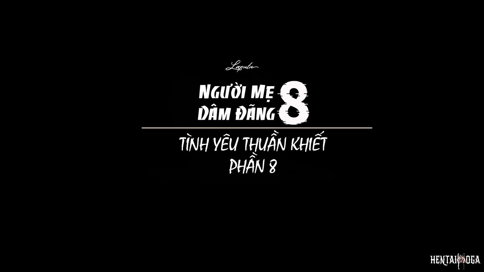 [ Vũ Trụ l ] Người Mẹ Dâm Đãng - Tình Yêu Thuần... - Chương 1 - Phần 8 - Thư Viện Hentai
