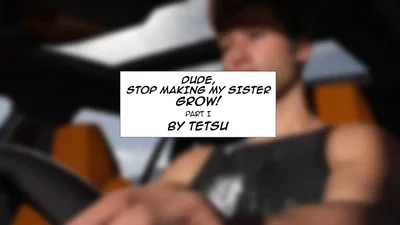 Dude, Stop Making My Sister Grow! (Tetsugts) - Hentai Gallery