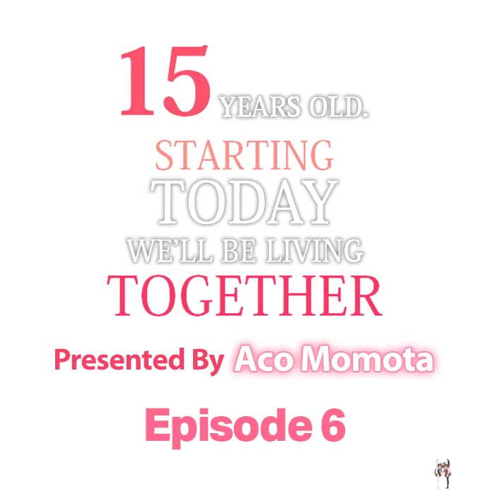 15 Years Old Starting Today Well Be Living Together 15 Years Old Starting Today Well Be Living Together Chapter 6 - Page 1