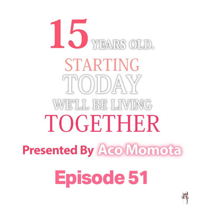 15 Years Old Starting Today Well Be Living Together 15 Years Old Starting Today Well Be Living Together Chapter 51 - Page 1