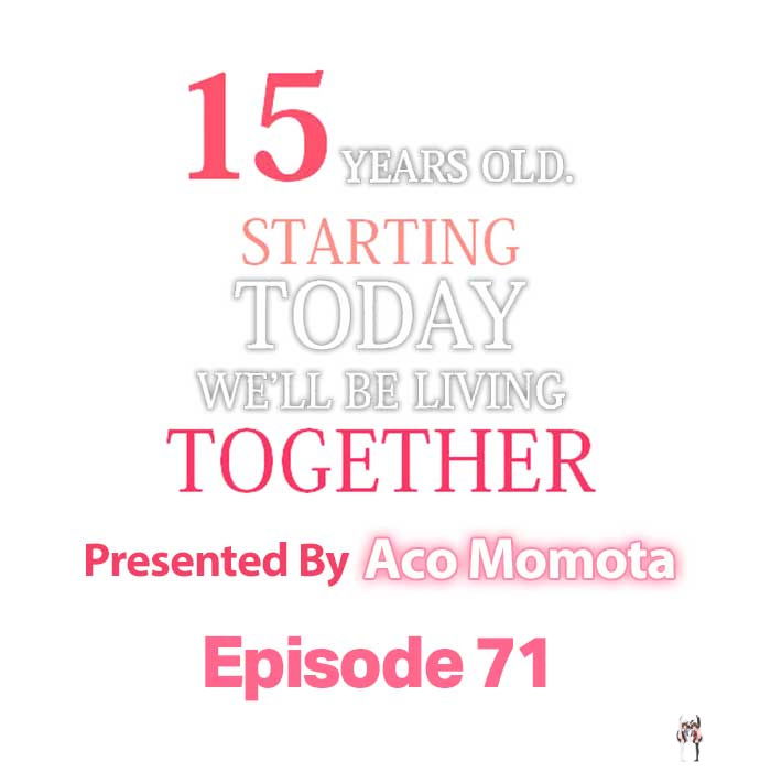 15 Years Old Starting Today Well Be Living Together 15 Years Old Starting Today Well Be Living Together Chapter 71 - Page 1