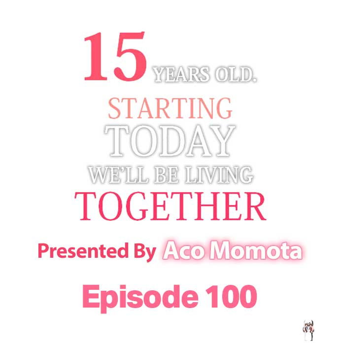 15 Years Old Starting Today Well Be Living Together 15 Years Old Starting Today Well Be Living Together Chapter 100 - Page 1