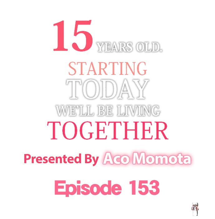 15 Years Old Starting Today Well Be Living Together 15 Years Old Starting Today Well Be Living Together Chapter 153 - Page 1