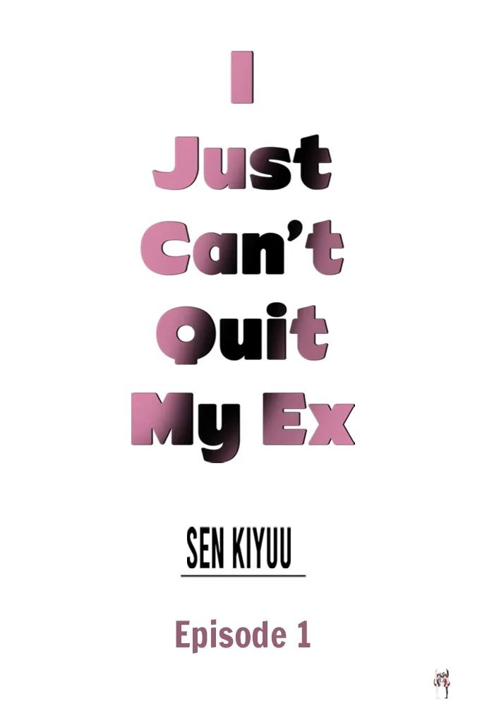 I Just Can’t Quit My Ex I Just Can’t Quit My Ex Chapter 1 - Page 1